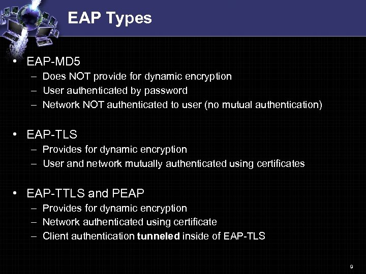 EAP Types • EAP-MD 5 – Does NOT provide for dynamic encryption – User