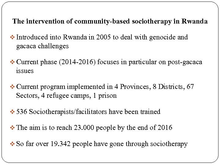 The intervention of community-based sociotherapy in Rwanda v Introduced into Rwanda in 2005 to