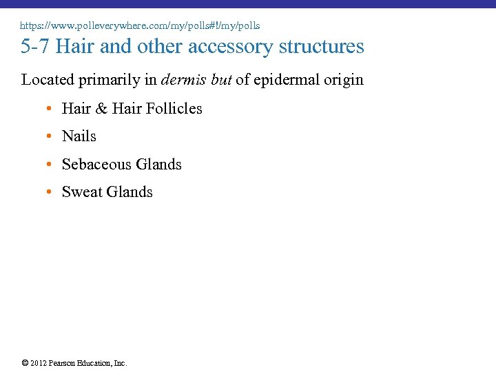 https: //www. polleverywhere. com/my/polls#!/my/polls 5 -7 Hair and other accessory structures Located primarily in