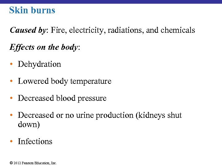 Skin burns Caused by: Fire, electricity, radiations, and chemicals Effects on the body: •