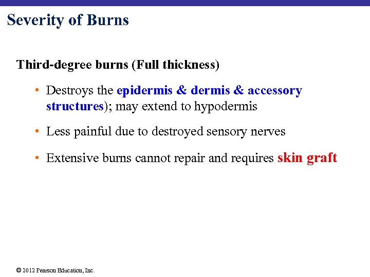 Severity of Burns Third-degree burns (Full thickness) • Destroys the epidermis & accessory structures);