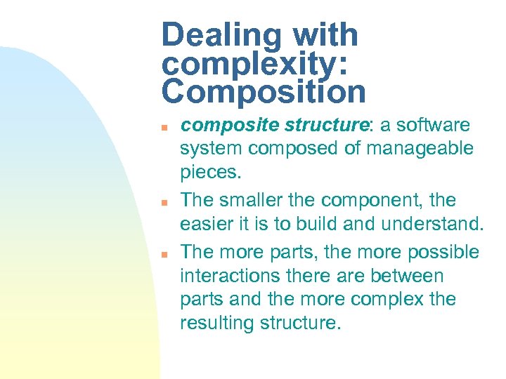 Dealing with complexity: Composition n composite structure: a software system composed of manageable pieces.