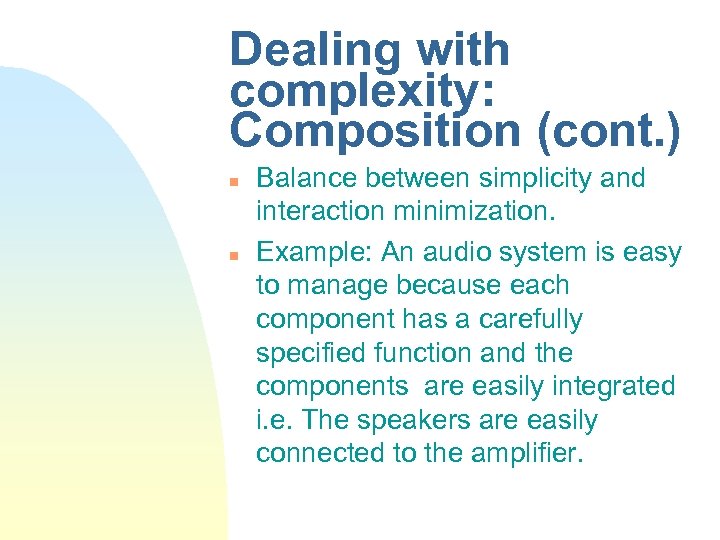 Dealing with complexity: Composition (cont. ) n n Balance between simplicity and interaction minimization.