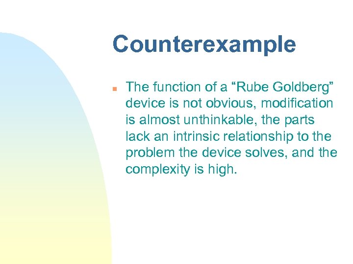 Counterexample n The function of a “Rube Goldberg” device is not obvious, modification is