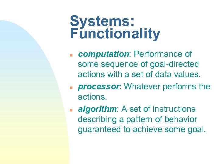 Systems: Functionality n n n computation: Performance of some sequence of goal-directed actions with