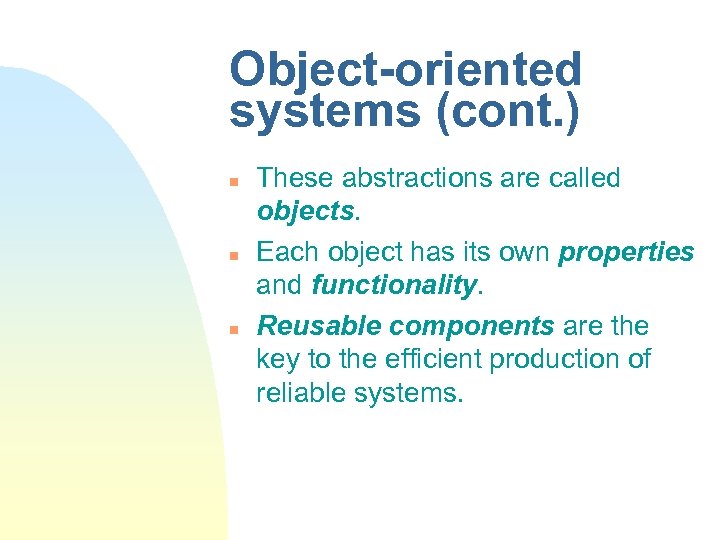 Object-oriented systems (cont. ) n n n These abstractions are called objects. Each object