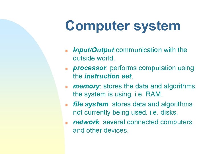 Computer system n n n Input/Output: communication with the outside world. processor: performs computation