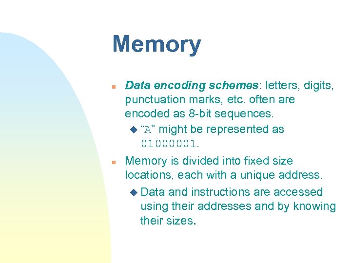 Memory n n Data encoding schemes: letters, digits, punctuation marks, etc. often are encoded