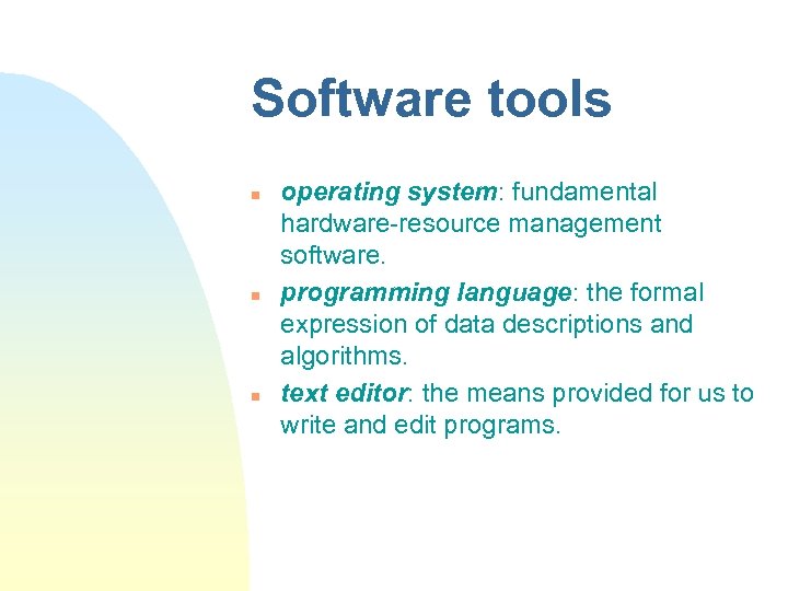 Software tools n n n operating system: fundamental hardware-resource management software. programming language: the