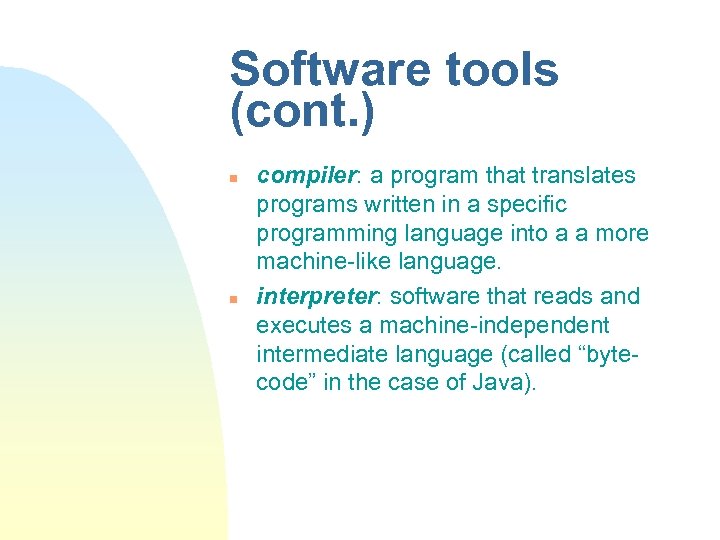 Software tools (cont. ) n n compiler: a program that translates programs written in