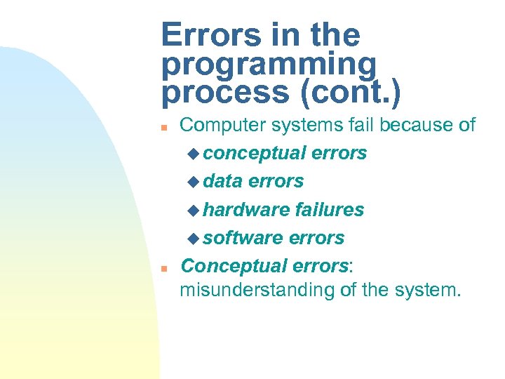 Errors in the programming process (cont. ) n n Computer systems fail because of