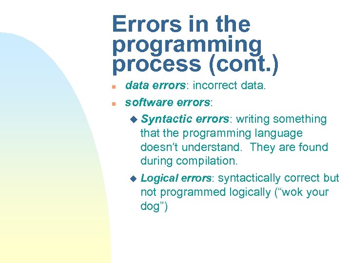 Errors in the programming process (cont. ) n n data errors: incorrect data. software