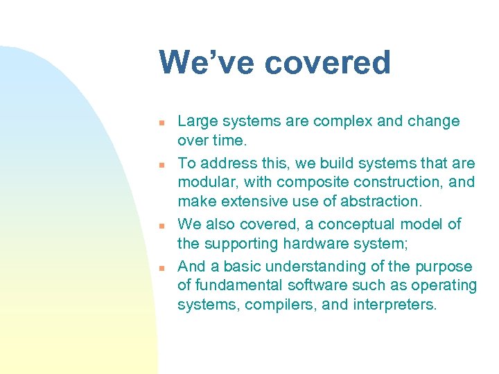 We’ve covered n n Large systems are complex and change over time. To address