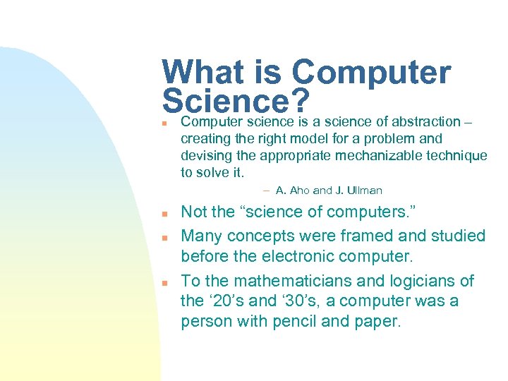 What is Computer Science? a science of abstraction – Computer science is n creating