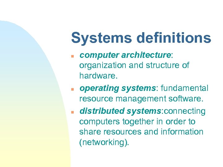 Systems definitions n n n computer architecture: organization and structure of hardware. operating systems: