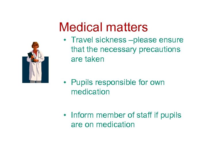 Medical matters • Travel sickness –please ensure that the necessary precautions are taken •