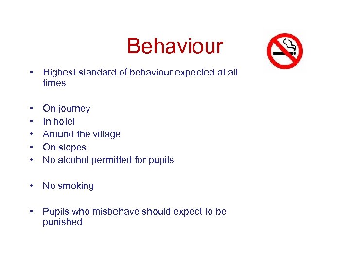 Behaviour • Highest standard of behaviour expected at all times • • • On