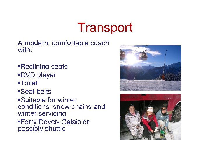 Transport A modern, comfortable coach with: • Reclining seats • DVD player • Toilet