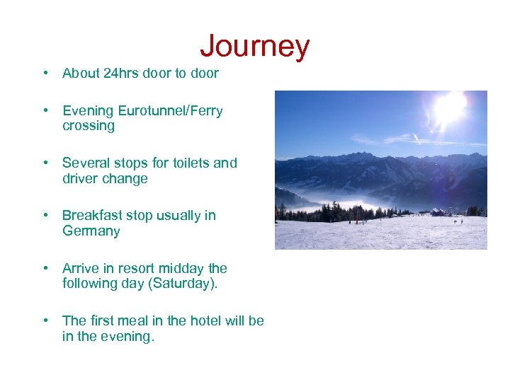 Journey • About 24 hrs door to door • Evening Eurotunnel/Ferry crossing • Several