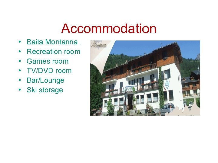 Accommodation • • • Baita Montanna. Recreation room Games room TV/DVD room Bar/Lounge Ski