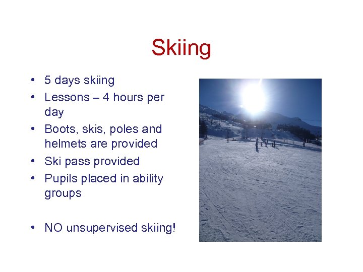 Skiing • 5 days skiing • Lessons – 4 hours per day • Boots,