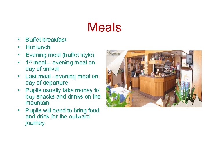 Meals • • Buffet breakfast Hot lunch Evening meal (buffet style) 1 st meal