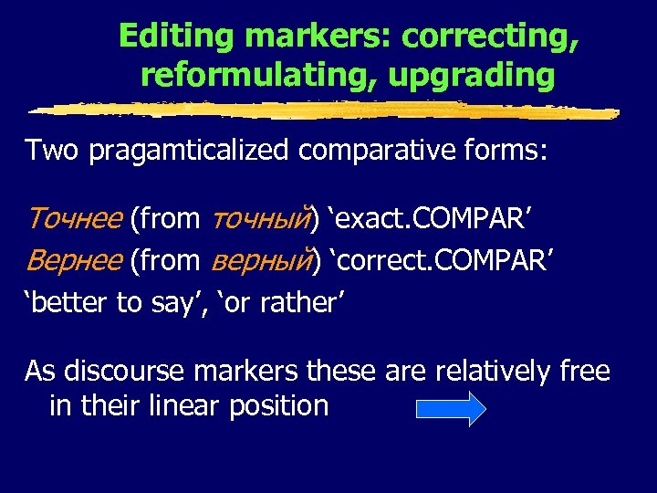 Editing markers: correcting, reformulating, upgrading Two pragamticalized comparative forms: Точнее (from точный) ‘exact. COMPAR’
