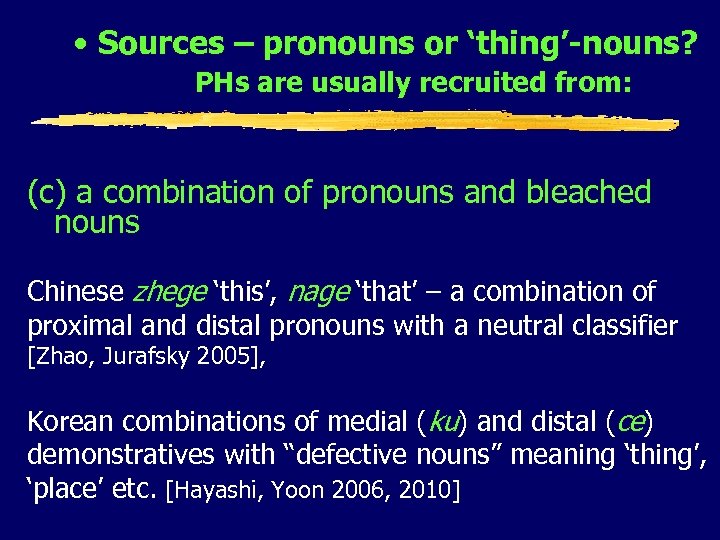  • Sources – pronouns or ‘thing’-nouns? PHs are usually recruited from: (c) a