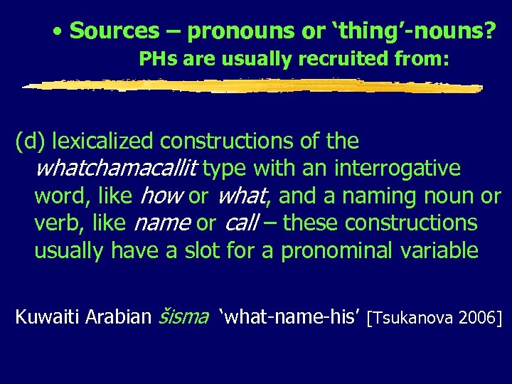 • Sources – pronouns or ‘thing’-nouns? PHs are usually recruited from: (d) lexicalized