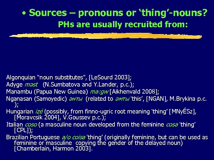  • Sources – pronouns or ‘thing’-nouns? PHs are usually recruited from: Algonquian “noun