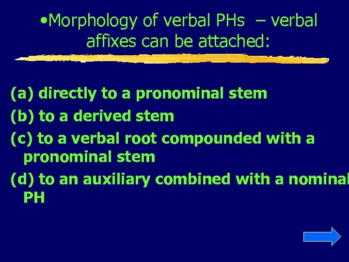  • Morphology of verbal PHs – verbal affixes can be attached: (a) directly
