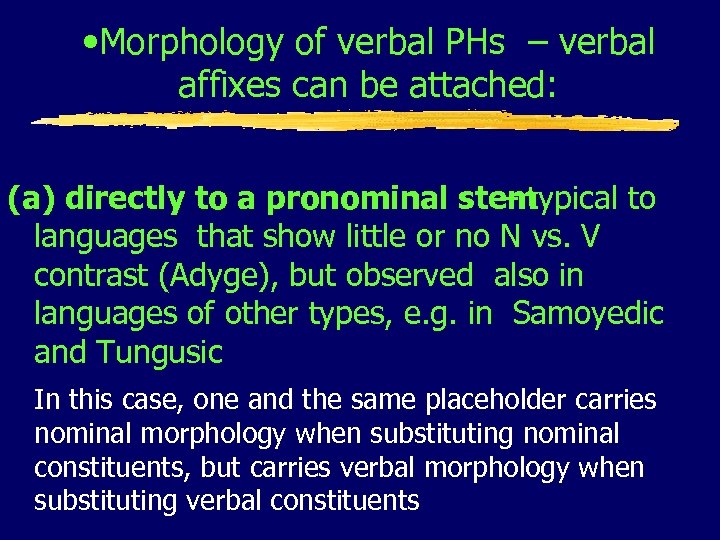  • Morphology of verbal PHs – verbal affixes can be attached: (a) directly