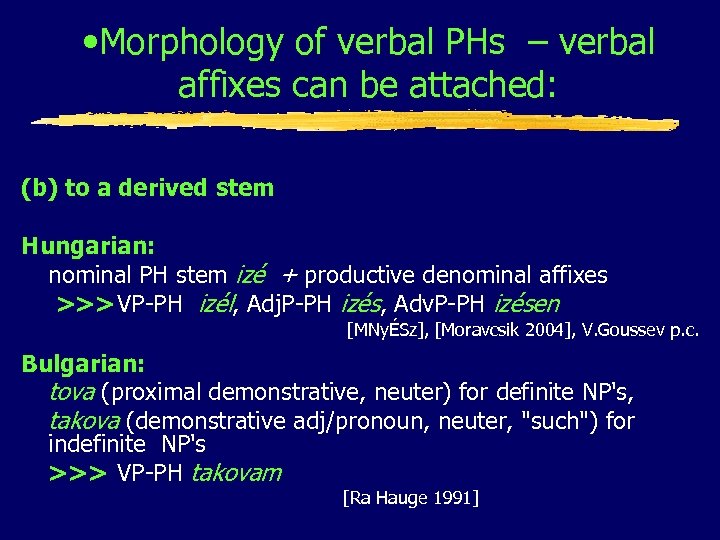  • Morphology of verbal PHs – verbal affixes can be attached: (b) to