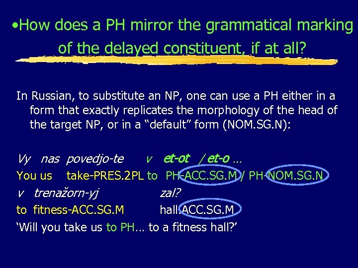  • How does a PH mirror the grammatical marking of the delayed constituent,