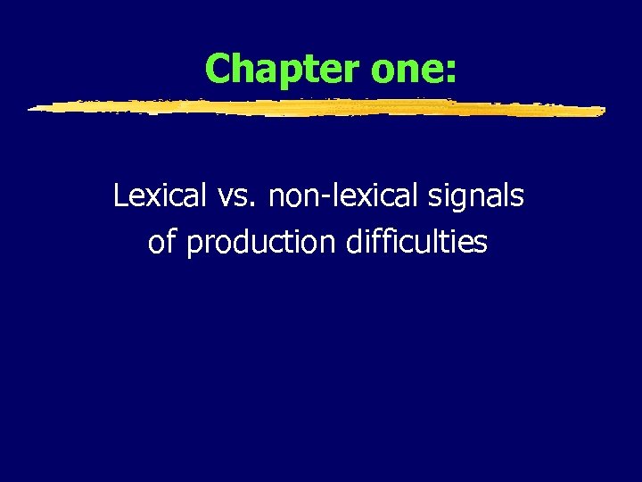 Chapter one: Lexical vs. non-lexical signals of production difficulties 