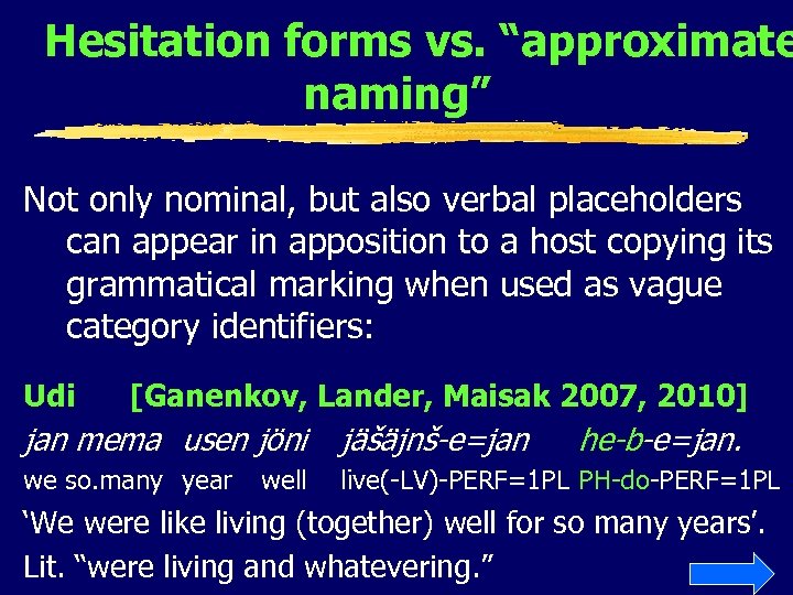 Hesitation forms vs. “approximate naming” Not only nominal, but also verbal placeholders can appear
