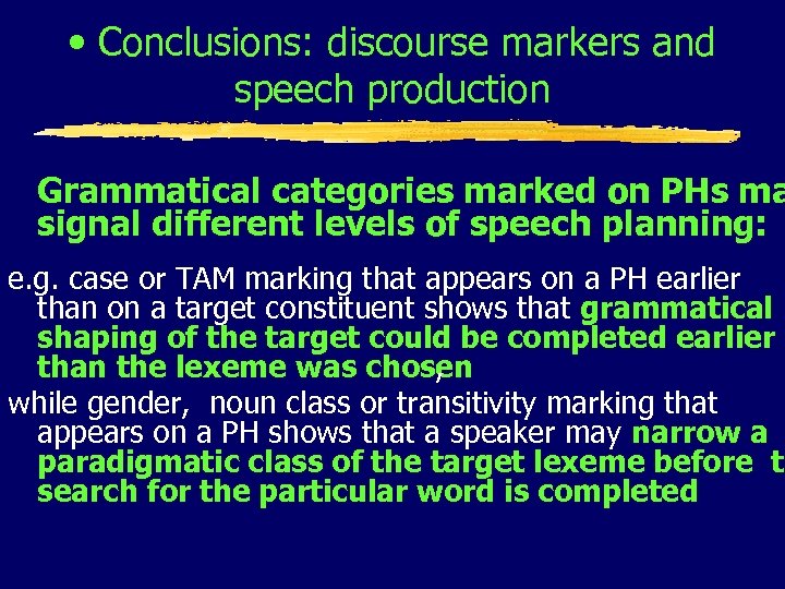  • Conclusions: discourse markers and speech production Grammatical categories marked on PHs ma