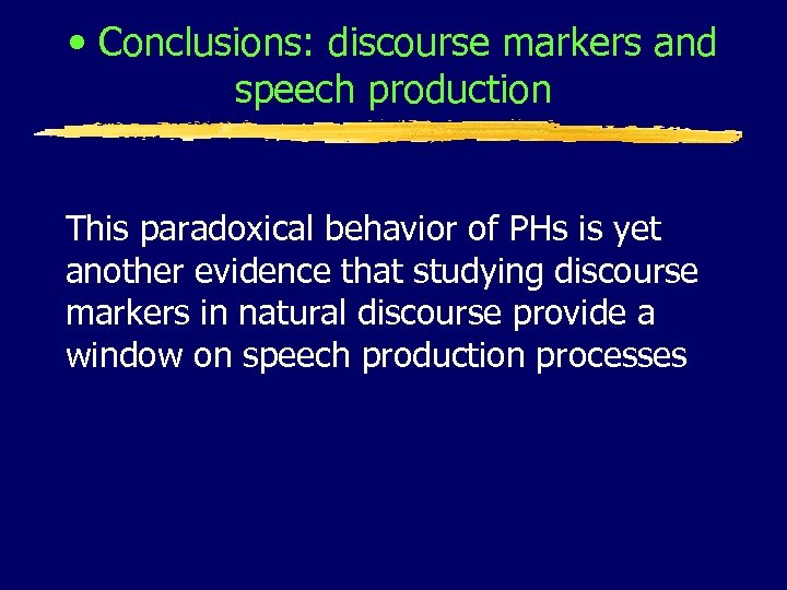  • Conclusions: discourse markers and speech production This paradoxical behavior of PHs is