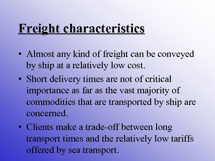 Freight characteristics • Almost any kind of freight can be conveyed by ship at