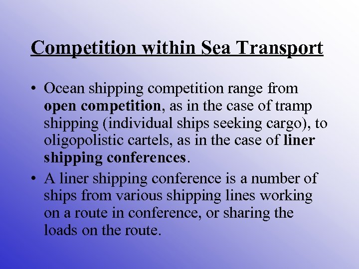 Competition within Sea Transport • Ocean shipping competition range from open competition, as in