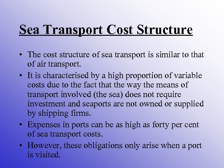 Sea Transport Cost Structure • The cost structure of sea transport is similar to