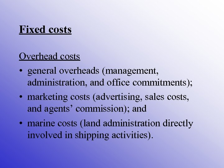 Fixed costs Overhead costs • general overheads (management, administration, and office commitments); • marketing