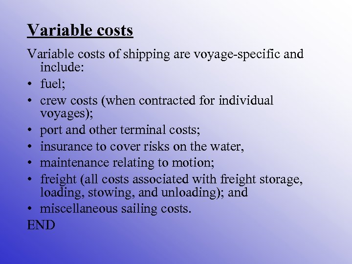 Variable costs of shipping are voyage-specific and include: • fuel; • crew costs (when