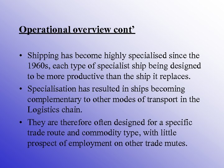 Operational overview cont’ • Shipping has become highly specialised since the 1960 s, each