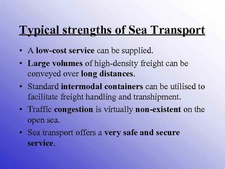 Typical strengths of Sea Transport • A low-cost service can be supplied. • Large