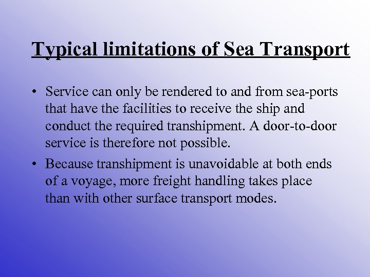 Typical limitations of Sea Transport • Service can only be rendered to and from