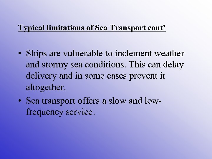 Typical limitations of Sea Transport cont’ • Ships are vulnerable to inclement weather and