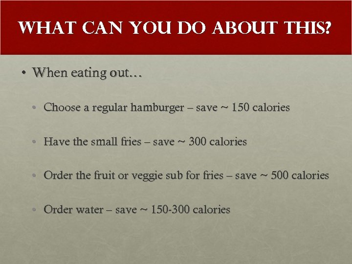 What Can You Do About This? • When eating out… • Choose a regular