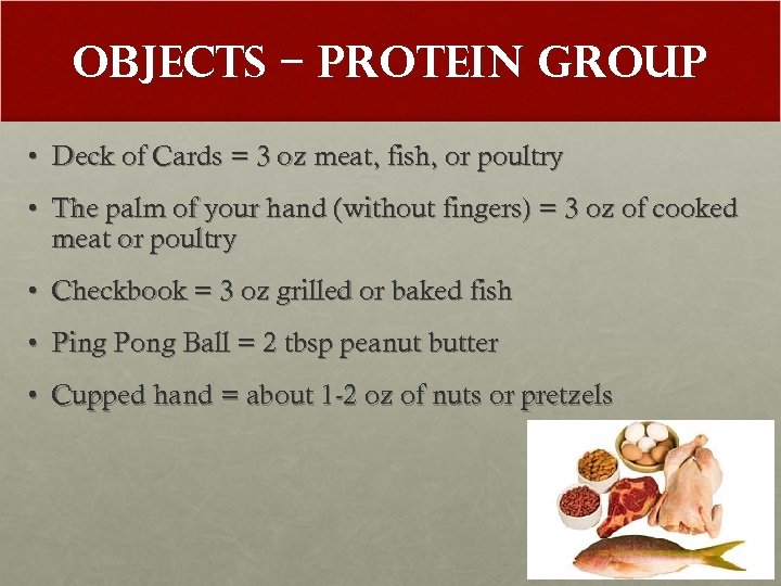 Objects – Protein Group • Deck of Cards = 3 oz meat, fish, or