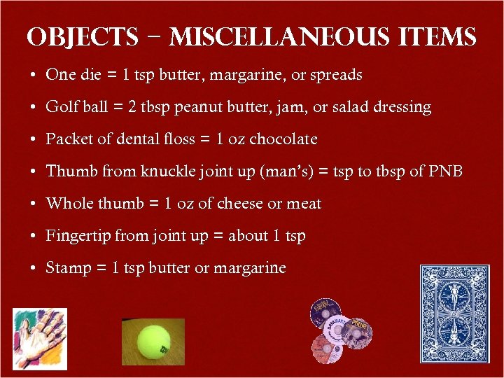 Objects – Miscellaneous Items • One die = 1 tsp butter, margarine, or spreads
